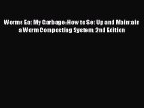 Read Worms Eat My Garbage: How to Set Up and Maintain a Worm Composting System 2nd Edition