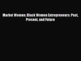 Read Market Women: Black Women Entrepreneurs: Past Present and Future PDF Online
