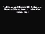 FREEPDFThe 4 Dimensional Manager: DiSC Strategies for Managing Different People in the Best