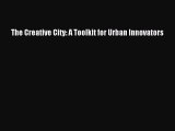 [Read PDF] The Creative City: A Toolkit for Urban Innovators Download Free