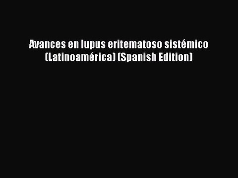PDF Avances en lupus eritematoso sistémico (Latinoamérica) (Spanish Edition) EBook