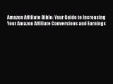 Download Amazon Affiliate Bible: Your Guide to Increasing Your Amazon Affiliate Conversions