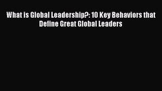 READbookWhat is Global Leadership?: 10 Key Behaviors that Define Great Global LeadersBOOKONLINE