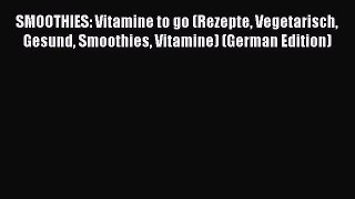 Read SMOOTHIES: Vitamine to go (Rezepte Vegetarisch Gesund Smoothies Vitamine) (German Edition)