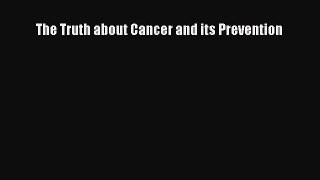 Read The Truth about Cancer and its Prevention Ebook Online