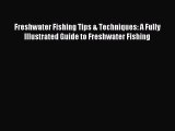 Read Freshwater Fishing Tips & Techniques: A Fully Illustrated Guide to Freshwater Fishing