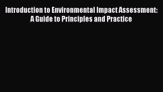 Read Introduction to Environmental Impact Assessment: A Guide to Principles and Practice Ebook