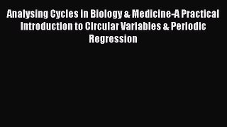 Read Analysing Cycles in Biology & Medicine-A Practical Introduction to Circular Variables