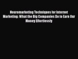 Download Neuromarketing Techniques for Internet Marketing: What the Big Companies Do to Earn