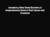 READ book Insomnia & Other Sleep Disorders: A Comprehensive Guide to Their Causes and Treatment#