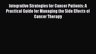 Read Integrative Strategies for Cancer Patients: A Practical Guide for Managing the Side Effects