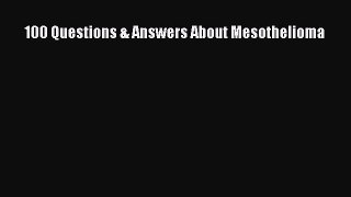 Download 100 Questions & Answers About Mesothelioma PDF Online