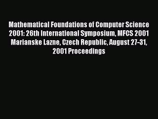 PDF Mathematical Foundations of Computer Science 2001: 26th International Symposium MFCS 2001