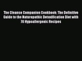 Read The Cleanse Companion Cookbook: The Definitive Guide to the Naturopathic Detoxification