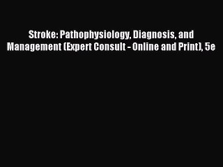 READ book Stroke: Pathophysiology Diagnosis and Management (Expert Consult - Online and Print)