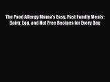 Read The Food Allergy Mama's Easy Fast Family Meals: Dairy Egg and Nut Free Recipes for Every