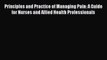 Read Principles and Practice of Managing Pain: A Guide for Nurses and Allied Health Professionals