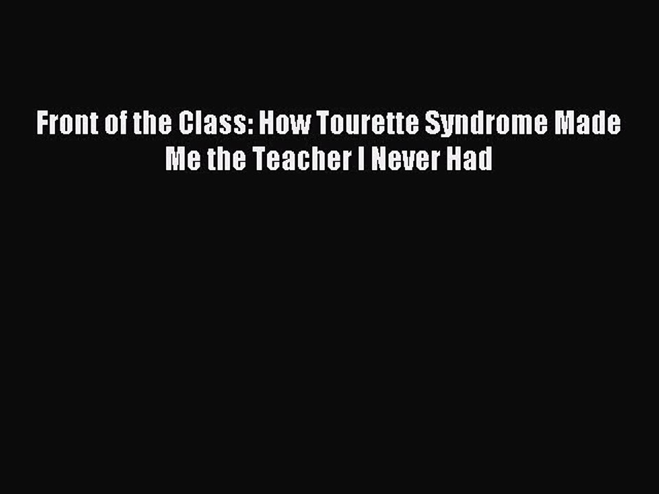 Free Full [PDF] Downlaod Front of the Class: How Tourette Syndrome Made Me the Teacher I Never