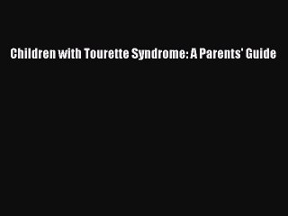 READ book Children with Tourette Syndrome: A Parents' Guide# Full E-Book