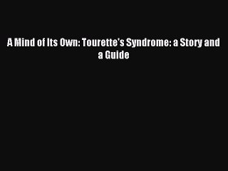 READ book A Mind of Its Own: Tourette's Syndrome: a Story and a Guide# Full Ebook Online Free