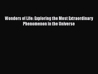 PDF Wonders of Life: Exploring the Most Extraordinary Phenomenon in the Universe Free Books