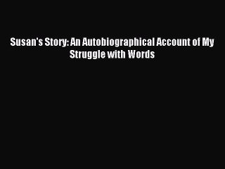 READ book Susan's Story: An Autobiographical Account of My Struggle with Words# Full Ebook