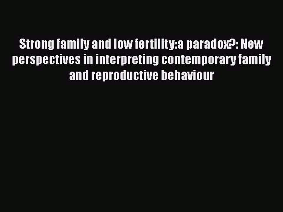 Download Strong family and low fertility:a paradox?: New perspectives in interpreting contemporary