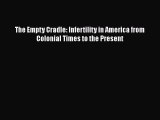 Download The Empty Cradle: Infertility in America from Colonial Times to the Present  Read