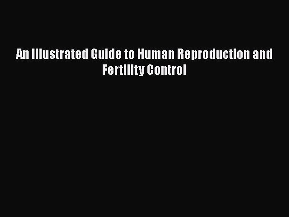 PDF An Illustrated Guide to Human Reproduction and Fertility Control Free Books