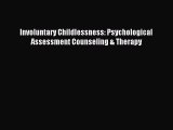 Read Involuntary Childlessness: Psychological Assessment Counseling & Therapy Ebook Free