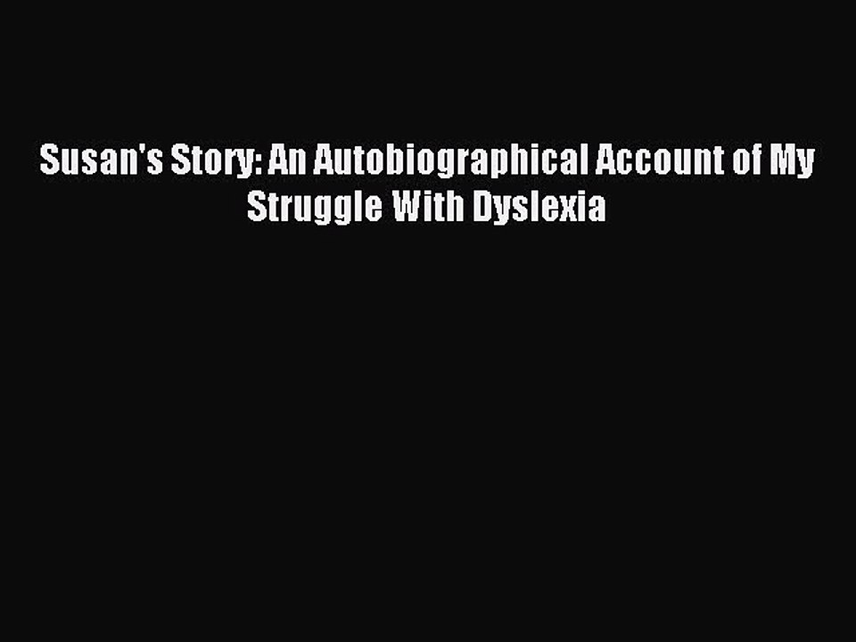 Free Full [PDF] Downlaod Susan's Story: An Autobiographical Account of My Struggle With Dyslexia#