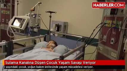 Sulama Kanalına Düşen Çocuk Yaşam Savaşı Veriyor