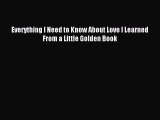 Download Everything I Need to Know About Love I Learned From a Little Golden Book Ebook Online