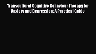 Read Transcultural Cognitive Behaviour Therapy for Anxiety and Depression: A Practical Guide