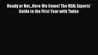 Read Ready or Not...Here We Come! The REAL Experts' Guide to the First Year with Twins Ebook