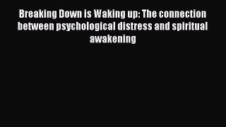 Read Breaking Down is Waking up: The connection between psychological distress and spiritual