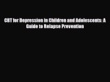 Read CBT for Depression in Children and Adolescents: A Guide to Relapse Prevention Ebook Online