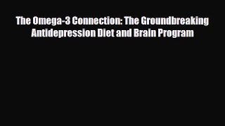 Read The Omega-3 Connection: The Groundbreaking Antidepression Diet and Brain Program Book