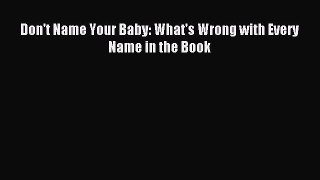 Download Don't Name Your Baby: What's Wrong with Every Name in the Book Ebook Free