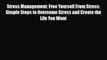 Read Stress Management: Free Yourself From Stress: Simple Steps to Overcome Stress and Create