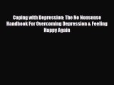 Download Coping with Depression: The No Nonsense Handbook For Overcoming Depression & Feeling