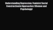 Read Understanding Depression: Feminist Social Constructionist Approaches (Women and Psychology)