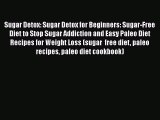 Read Sugar Detox: Sugar Detox for Beginners: Sugar-Free Diet to Stop Sugar Addiction and Easy
