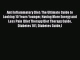 Read Anti Inflammatory Diet: The Ultimate Guide to Looking 10 Years Younger Having More Energy