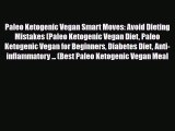 Read Paleo Ketogenic Vegan Smart Moves: Avoid Dieting Mistakes (Paleo Ketogenic Vegan Diet
