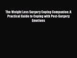 Read The Weight Loss Surgery Coping Companion: A Practical Guide to Coping with Post-Surgery