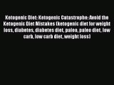 Read Ketogenic Diet: Ketogenic Catastrophe: Avoid the Ketogenic Diet Mistakes (ketogenic diet