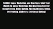 Read SUGAR: Sugar Addiction and Cravings: Shut Your Mouth To Sugar Addiction And Cravings Forever