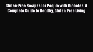Download Gluten-Free Recipes for People with Diabetes: A Complete Guide to Healthy Gluten-Free