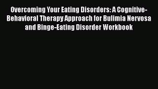 Read Overcoming Your Eating Disorders: A Cognitive-Behavioral Therapy Approach for Bulimia